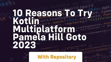 10 reasons to try kotlin multiplatform pamela hill goto 2023