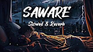 || Saware  || slow and reverb lo-Fi song || 🎵 mind Relaxing song🎵 ||
