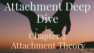 Attachment Deep Dive - Chapter 2 - Attachment Theory (2019 Rerun)