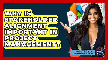 Why Is Stakeholder Alignment Important In Project Management? - Marketing and Advertising Guru