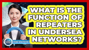 What Is the Function of Repeaters in Undersea Networks?