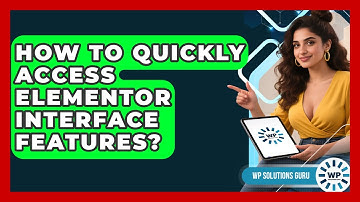 How To Quickly Access Elementor Interface Features? - WP Solutions Guru