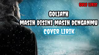 GOLIATH - MASIH DISINI MASIH DENGANMU|COVER LIRIKBY TEREZA