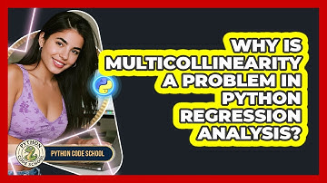Why Is Multicollinearity A Problem In Python Regression Analysis? - Python Code School