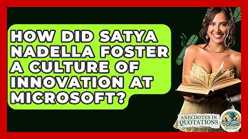How Did Satya Nadella Foster A Culture Of Innovation At Microsoft? - Anecdotes in Quotation