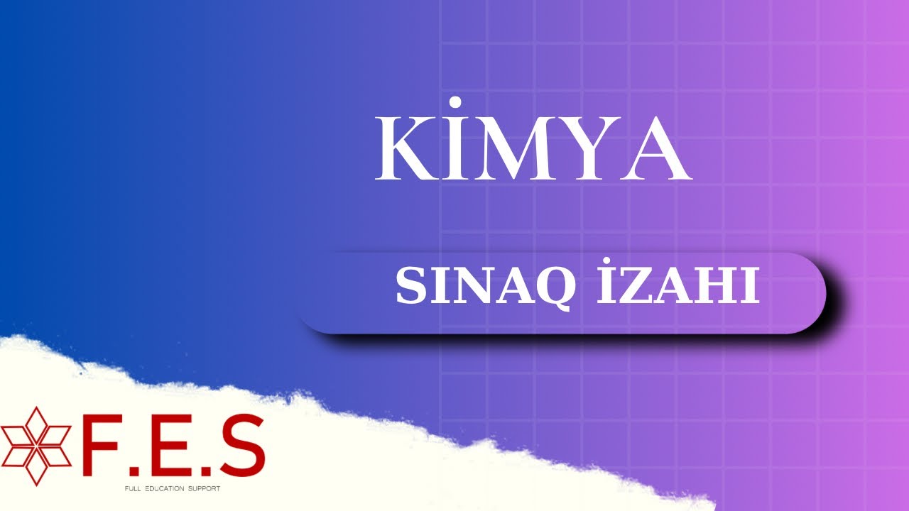KİMYA | ÖDƏNİŞSİZ SINAQ İZAHI-1 | FATİMƏ HƏŞİMOVA | FES ACADEMY | 055-527-25-99