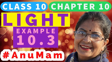 Light - Example 10.3 | Class 10 | Science