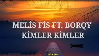 Melis Fis Ft Borqy - Kimler Kimler Sözlerilyrics