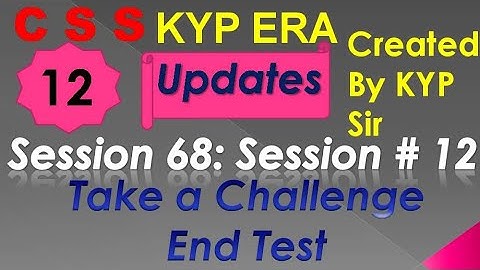 SESSION 68 : SESSION #12 BS- CSS ,TAKE A CHALLENGE WITH END TEST,. END TEST, END TEST