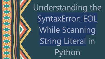 Understanding the SyntaxError: EOL While Scanning String Literal in Python