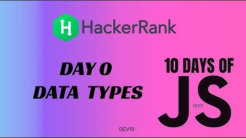 Day 0 :  Data Types | 10 Days of Javascript