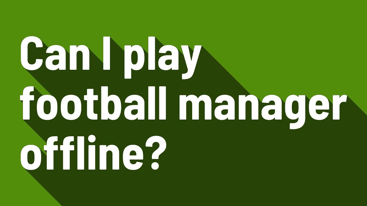 Can I Play Football Manager Offline YouTube Can I Play Football Manager Offline YouTube