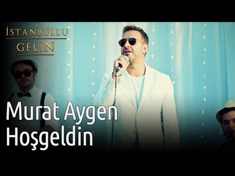 İstanbullu Gelin | Murat Aygen - Hoşgeldin