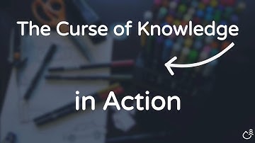 What is the Curse of Knowledge? How Can I Avoid It?
