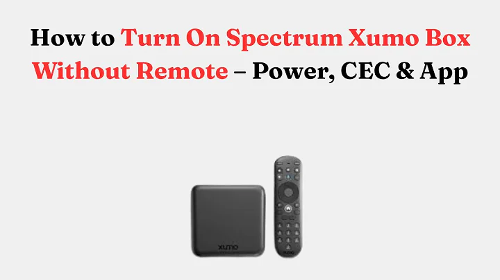 How to Turn On Spectrum Xumo Box Without Remote – Power, CEC & App