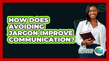 How Does Avoiding Jargon Improve Communication? - The Language Library