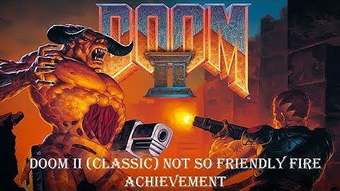 Doom II (Classic) Not So Friendly Fire Achievement