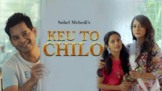 Keu to Chilo | Sohel Mehedi | Tarun Munshi | Nisaa | Bangla new song 2018