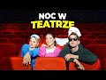 SPĘDZILIŚMY NOC W TEATRZE!