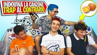 UOVO in TESTA ! se SBAGLI a INDOVINARE la CANZONE TRAP al CONTRARIO (CHALLENGE)