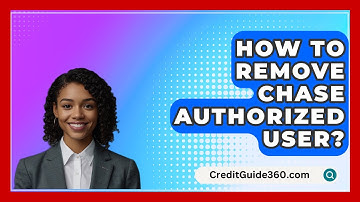 How To Remove Chase Authorized User? - CreditGuide360.com