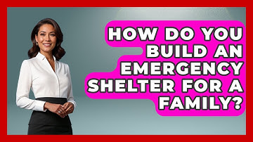 How Do You Build An Emergency Shelter For A Family? - Exploring Campgrounds