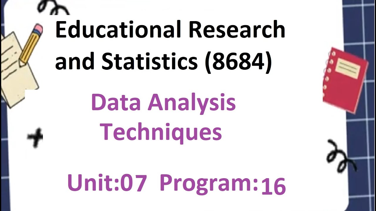 Educational Research and Statistics | 8684 | Unit 8 | Program 17 | Data Analysis Techniques | AIOU
