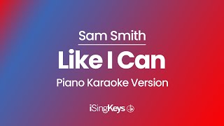 Like I Can - Sam Smith - Piano Karaoke Instrumental - Original Key