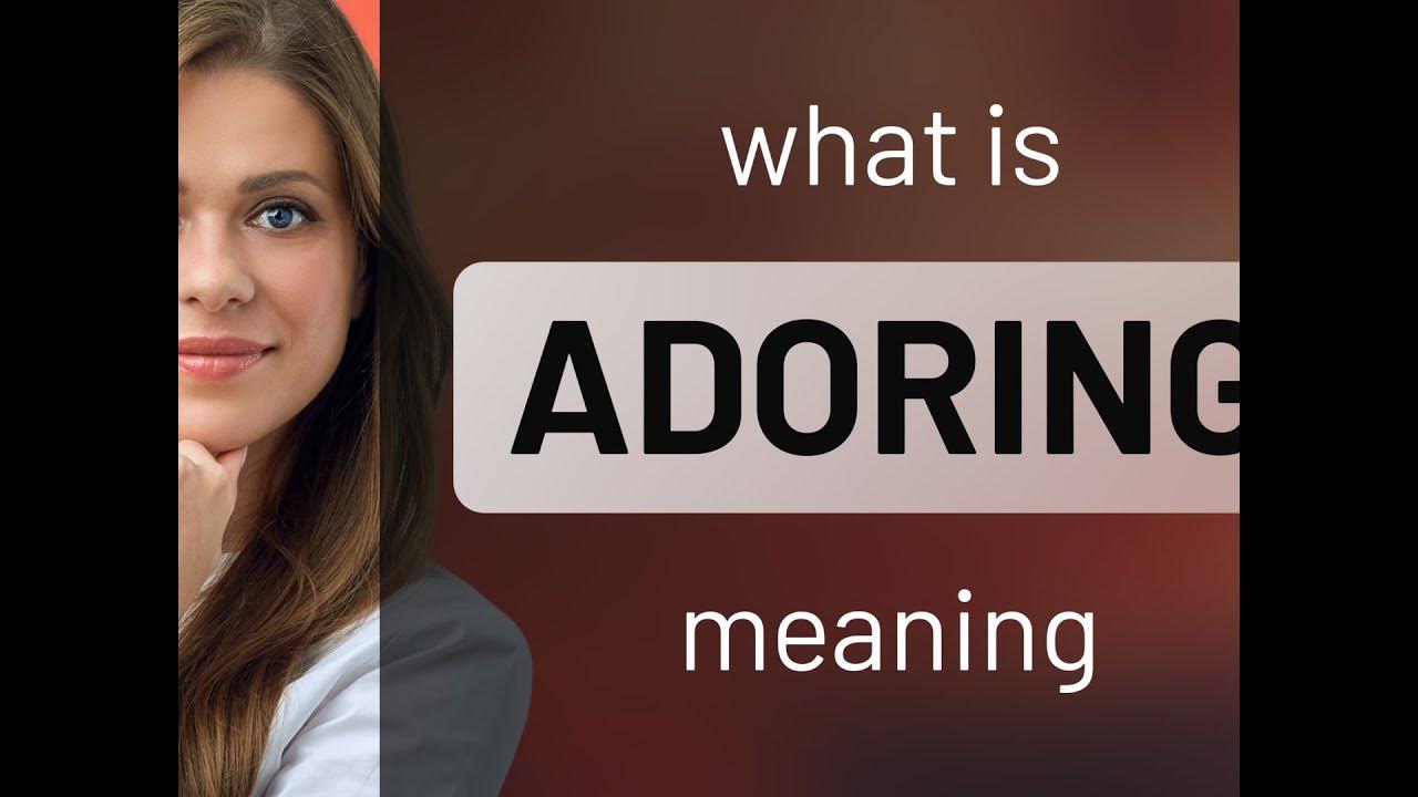 Adoring what is ADORING definition YouTube