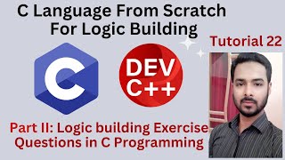 Tutorial 22 Part II: Logic building Exercise Questions in C Programming