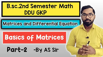 B.sc.2nd Semester Math | Matrices and Differential Equation | Basics of Matrices | ddu gkp | Part-2