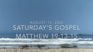 SATURDAY OF THE 19TH WEEK IN ORDINARY TIME -- 2022 0813 --- MATTHEW 19:13-15 --- ACCEPT GOD