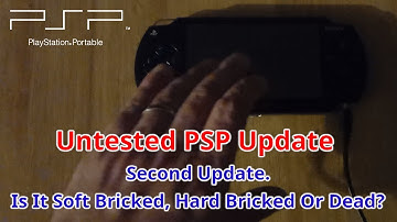 Untested Sony PSP Second Update. Is It Soft Bricked, Hard Bricked Or Dead?