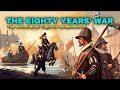 The Eighty Years War The Netherlands’ Fight for Independence | War History