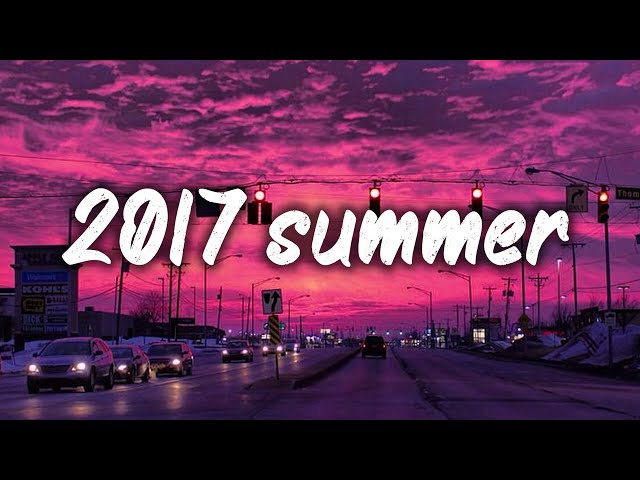 summer 2017 mix ~nostalgia playlist class=