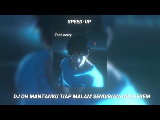 DJ OH MANTANKU TIAP MALAM SENDIRIAN-OLD SEREM SPEED UP REVERB class=