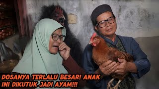 AKIBAT DURHAKA, ANAK INI DIKUTUK MENJADI AYAM!!