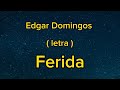 Edgar Domingos - Ferida ( letra )
