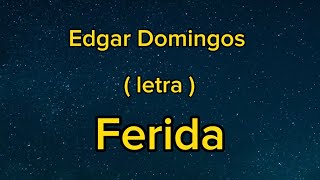 Edgar Domingos - Ferida ( letra )