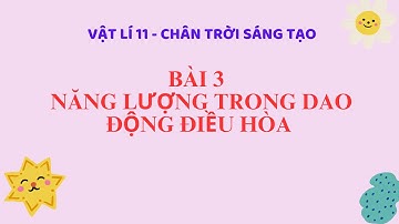 Vật lí 11 - CTST - Bài 3 - Năng lượng trong dao động điều hòa
