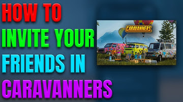 How To Invite Your Friends In Caravanners (EARLY ACCESS) (2025)