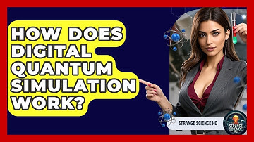 How Does Digital Quantum Simulation Work? - Strange Science HQ
