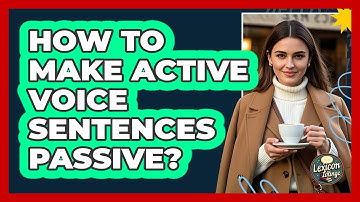 How To Make Active Voice Sentences Passive?
