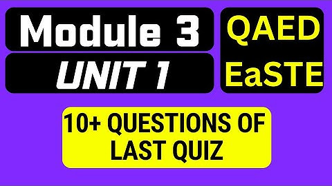 EaSTE Module 3 Unit 1 with All Quiz Questions | QAED EaSTE Training Module 3 unit 1 solution
