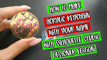 How to Make Acrylic Keychain with Your Name with Silhouette Stidio Designer Edition