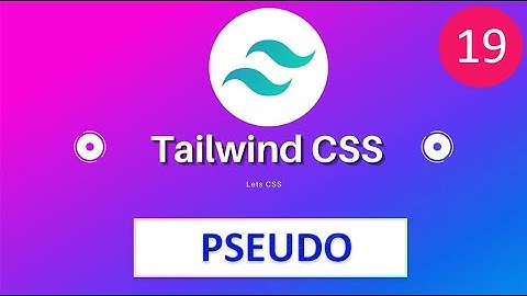 Pseudo classes Pseudo elements in Tailwindcss #19