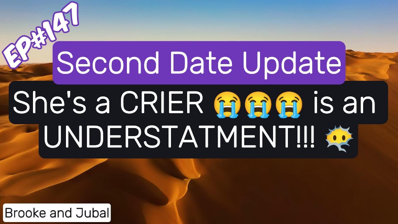 Brooke and Jubal Second Date Update - EP#147 She's a CRIER is an UNDERSTATEMENT!!!