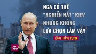 Tổng thống Putin: Nga có thể “nghiền nát” Kiev nhưng... | VTC Now