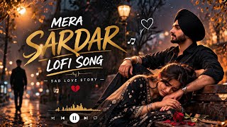 Mere Vala Sardar 💔 LoFi Slowed & Reverb | Jugraj Sandhu | Sad Punjabi Love Song 4K - Sahil edittz