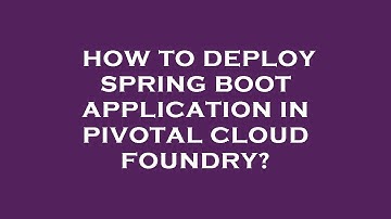 How to deploy spring boot application in pivotal cloud foundry?